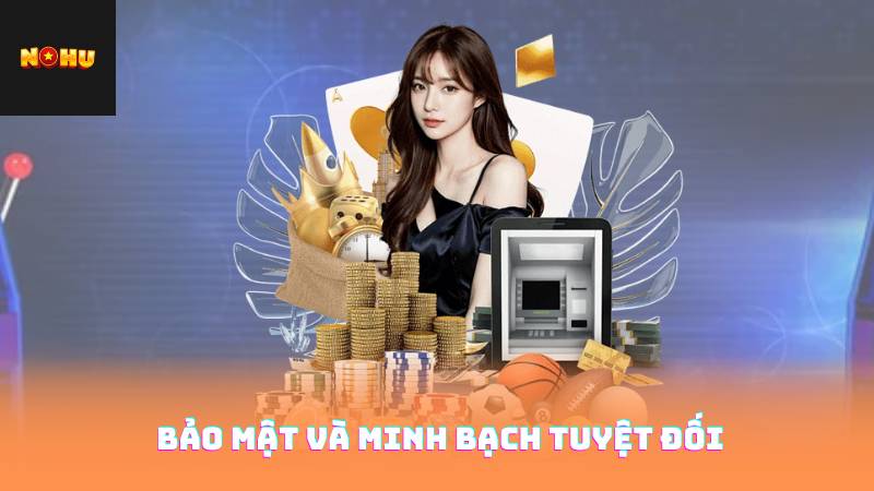 Tải App Nohu90 – Hệ Sinh Thái Giải Trí Đỉnh Cao Trong Tầm Tay 4 Bảo mật và minh bạch tuyệt đối