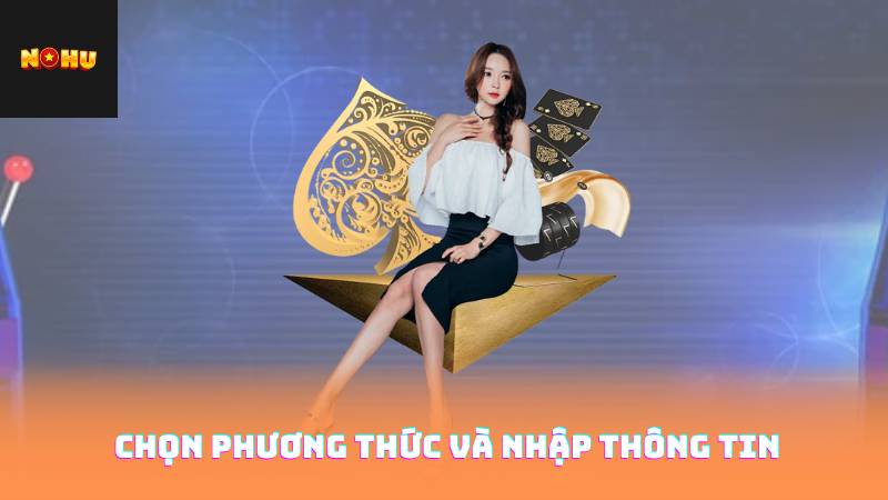 Rút Tiền Nohu90 - Quy Trình Rút Tiền An Toàn và Hiệu Quả 3 chọn phương thức và nhập thông tin
