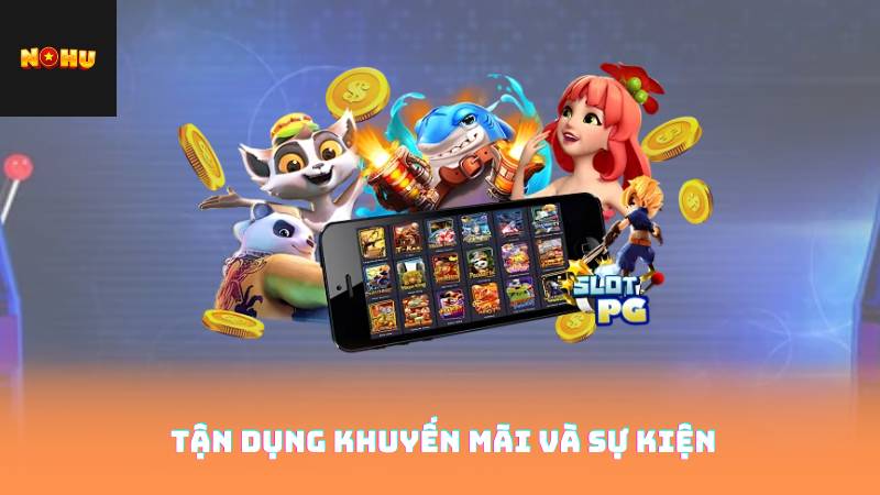 Casino Nohu90 – Sân Chơi Giải Trí Hàng Đầu 4 Tận dụng khuyến mãi và sự kiện