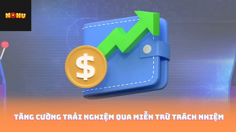 Miễn Trừ Trách Nhiệm Nohu90 3 Tăng cường trải nghiệm qua miễn trừ trách nhiệm