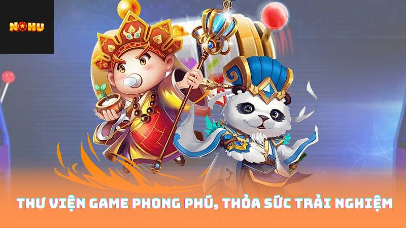 Casino Nohu90 – Sân Chơi Giải Trí Hàng Đầu 2 Thư viện game phong phú, thỏa sức trải nghiệm