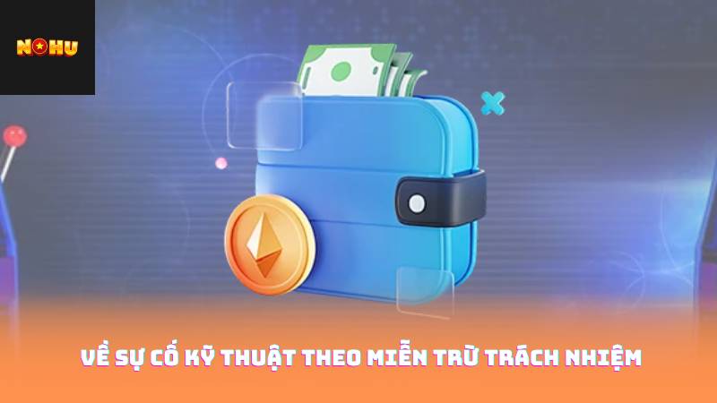 Miễn Trừ Trách Nhiệm Nohu90 2 Về sự cố kỹ thuật theo miễn trừ trách nhiệm